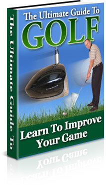 The Ultimate Guide To Golf: Learn To Improve Your Game The Ultimate Guide To Golf: Learn To Improve Your Game